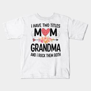 grandma - i have two titles mom and grandma Kids T-Shirt